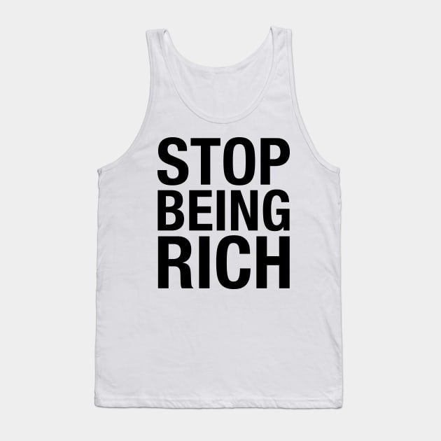 Stop Being Rich Tank Top by toydejour